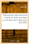 Image for ?dit Portant R?glement Pour l&#39;Estude Du Droit Canonique Et Civil Dans Tout Le Royaume