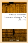 Image for Notes de chasse et de braconnage, region de l&#39;Est