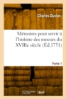Image for Memoires pour servir a l&#39;histoire des moeurs du XVIIIe siecle. Partie 1