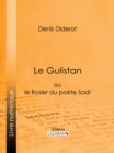 Image for Le Gulistan: Ou Le Rosier Du Poete Sadi.