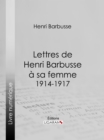 Image for Lettres De Henri Barbusse a Sa Femme, 1914-1917
