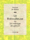 Image for La Rabouilleuse Ou Un Menage De Garcon: Scenes De La Vie De Province