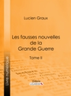 Image for Les Fausses Nouvelles De La Grande Guerre: Tome Ii