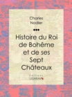 Image for Histoire Du Roi De Boheme Et De Ses Sept Chateaux