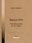 Image for Beaux-arts, Premiere Partie - Art Du Dessin: L&#39;histoire Et Le Secret De La Peinture En Cire