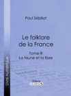 Image for Le Folk-lore De La France: La Faune Et La Flore - Tome Troisieme
