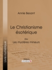 Image for Le Christianisme Esoterique: Ou Les Mysteres Mineurs