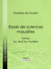 Image for Essais De Sciences Maudites: Au Seuil Du Mystere - I