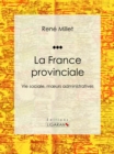 Image for La France Provinciale: Vie Sociale, Moeurs Administratives