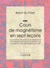 Image for Cours De Magnetisme En Sept Lecons: Augmente Du Rapport Sur Les Experiences Magnetiques Faites Par La Commission De L&#39;academie Royale De Medecine En 1831