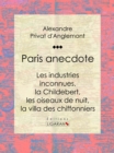 Image for Paris Anecdote: Les Industries Inconnues, La Childebert, Les Oiseaux De Nuit, La Villa Des Chiffonniers