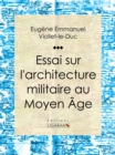 Image for Essai Sur L&#39;architecture Militaire Au Moyen Age