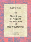 Image for Physiologie Et Hygiene De La Barbe Et Des Moustaches
