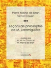 Image for Lecons De Philosophie De M. Laromiguiere: Jugees Par M. Victor Cousin Et M. Maine De Biran