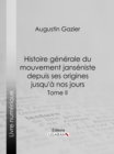 Image for Histoire Generale Du Mouvement Janseniste Depuis Ses Origines Jusqu&#39;a Nos Jours: Tome Ii