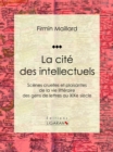 Image for La Cite Des Intellectuels: Scenes Cruelles Et Plaisantes De La Vie Litteraire Des Gens De Lettres Au Xixe Siecle