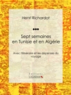 Image for Sept Semaines En Tunisie Et En Algerie: Avec L&#39;itineraire Et Les Depenses Du Voyage