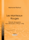 Image for Les Manteaux-rouges: Episode Des Guerres De La Revolution (1793 Et 1794)