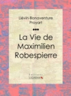Image for La Vie De Maximilien Robespierre