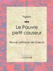 Image for Le Pauvre Petit Causeur: Revue Satirique De Moeurs.