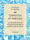Image for Confucius Et Mencius: Les Quatre Livres De Philosophie Morale Et Politique De La Chine.
