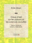 Image for Coup D&#39;oeil Sur Les Poisons Et Les Sciences Occultes: Depuis L&#39;antiquite Jusqu&#39;au Xviiie Siecle