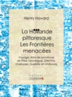 Image for La Hollande Pittoresque : Les Frontieres Menacees: Voyage Dans Les Provinces De Frise, Groningue, Drenthe, Overyssel, Gueldre Et Limbourg