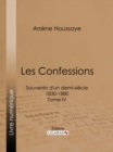 Image for Les Confessions: Souvenirs D&#39;un Demi-siecle 1830-1880 - Tome Iv