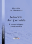 Image for Memoires D&#39;un Journaliste: A Travers Le Figaro - Troisieme Serie