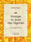 Image for Voyage Au Pays Des Tziganes: La Hongrie Inconnue