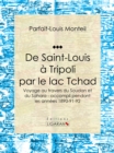 Image for De Saint-louis a Tripoli Par Le Lac Tchad: Voyage Au Travers Du Soudan Et Du Sahara - Accompli Pendant Les Annees 1890-91-92