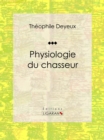 Image for Physiologie Du Chasseur: Essai Humouristique