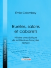 Image for Ruelles, Salons Et Cabarets: Histoire Anecdotique De La Litterature Francaise - Tome Ii