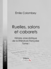 Image for Ruelles, Salons Et Cabarets: Histoire Anecdotique De La Litterature Francaise - Tome I