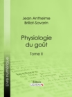 Image for Physiologie Du Gout: Meditations De Gastronomie Transcendante - Tome Ii