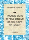 Image for Voyage Dans Le Pays Basque Et Aux Bains De Biarritz: Recit Et Carnet De Voyages