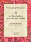Image for Les Confessions D&#39;un Revolutionnaire: Pour Servir a L&#39;histoire De La Revolution De Fevrier