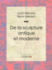 Image for De La Sculpture Antique Et Moderne: Essai D&#39;art