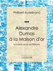 Image for Alexandre Dumas a La Maison D&#39;or: Souvenirs De La Vie Litteraire