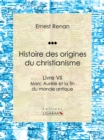 Image for Histoire Des Origines Du Christianisme: Livre Vii - Marc Aurele Et La Fin Du Monde Antique