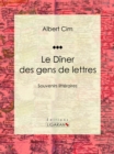 Image for Le Diner Des Gens De Lettres: Souvenirs Litteraires