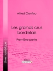 Image for Les Grands Crus Bordelais : Monographies Et Photographies Des Chateaux Et Vignobles: Premiere Partie : Premiers Grands Crus, Deuxiemes Et Troisiemes Grands Crus Du Medoc