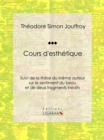 Image for Cours D&#39;esthetique: Suivi De La These Du Meme Auteur Sur Le Sentiment Du Beau Et De Deux Fragments Inedits