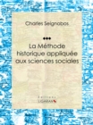 Image for La Methode Historique Appliquee Aux Sciences Sociales: Essai Historique Sur Les Sciences Sociales