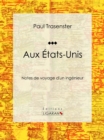 Image for Aux Etats-unis: Notes De Voyage D&#39;un Ingenieur