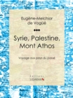 Image for Syrie, Palestine, Mont Athos: Voyage Aux Pays Du Passe