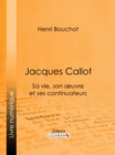 Image for Jacques Callot: Sa Vie, Son Oeuvre Et Ses Continuateurs
