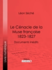 Image for Le Cenacle De La Muse Francaise : 1823-1827: Documents Inedits
