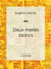 Image for Deux Merles Blancs: Piece De Theatre Comique