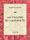 Image for Les Vivacites Du Capitaine Tic: Piece De Theatre Comique